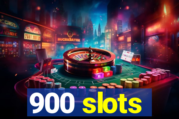 900 slots